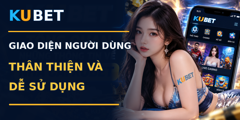 Giao Diện Người Dùng Thân Thiện Và Dễ Sử Dụng